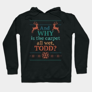 Why is the carpet all wet, Todd? Hoodie